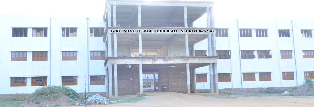 WELCOME TO GIREESHA COLLEGE OF EDUCATION., HIRIYUR